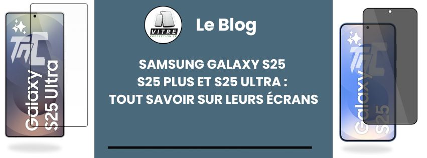 Samsung Galaxy S25, S25 Plus et S25 Ultra : Tout savoir sur leurs écrans