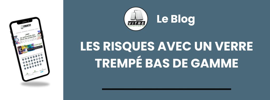 les dangers d'une vitre de protection en verre trempé bas de gamme